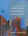 The First Fifty Years : Paintings, Drawings, Collages - eBook