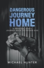 Dangerous Journey Home : A Prodigal Son's Journey Back to Father God - eBook