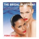 The Bridal Blueprint : How to Prepare for the Unexpected, Discover Your Personal Style and Look Like the Bride of Your Dreams - eBook