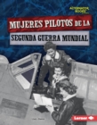 Mujeres pilotos de la Segunda Guerra Mundial (Women Pilots of World War II) - eBook