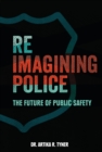 Reimagining Police : The Future of Public Safety - eBook