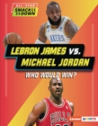 LeBron James vs. Michael Jordan : Who Would Win? - eBook