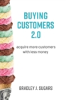 Buying Customers 2.0 : Acquire more customers with less money - eBook