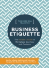This Book Will Teach You Business Etiquette : The Insider's Guide to Workplace Courtesy and Customs - Book