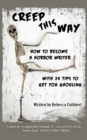 Creep This Way : How to Become a Horror Writer With 24 Tips to Get You Ghouling - eBook