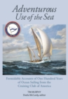 Adventurous Use of the Sea : Formidable Accounts of a Century of Sailing from the Cruising Club of America - Book