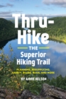 Thru-Hike the Superior Hiking Trail : Planning, Resupplying, Safety, Bears, Bugs and More - Book