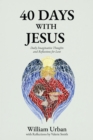 40 Days with Jesus : Daily Imaginative Thoughts and Reflections for Lent - eBook