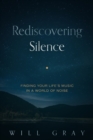 Rediscovering Silence : Finding Your Life's Music in a World of Noise - eBook