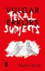 Vulgar Errors / Feral Subjects - Book