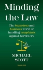 MINDING THE LAW : The hazardous and hilarious world of handling complaints against barristers - Book