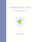 Poppy The Pea : Oh, what a great way to be - Book