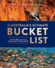 Australia's Ultimate Bucket List : The Top 100 Places You Should See In Your Lifetime - Book