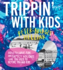 Trippin' with Kids : How to have fun on family holidays - just like you did before you had kids - Book