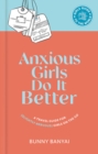 Anxious Girls Do It Better : A Travel Guide for (Slightly Nervous) Girls on the Go - Book