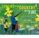 Looking After Country with Fire : Aboriginal Burning Knowledge With Uncle Kuu - Book
