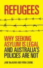 Refugees : Why seeking asylum is legal and Australia's policies are not - eBook