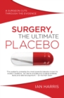 Surgery, The Ultimate Placebo : A Surgeon Cuts through the Evidence - eBook