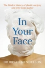 In Your Face : The Hidden History of Plastic Surgery and Why Looks Matter - Book