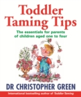 Toddler Taming Tips : The Essentials for Parents of Children Aged One to Four - eBook