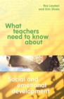 What Teachers Need to Know about Social and Emotional Development - Book