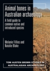 Animal Bones in Australian Archaeology : A Field Guide to Common Native and Introduced Species - Book