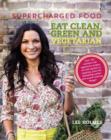 Supercharged Food: Eat Clean, Green and Vegetarian : 100 Vegetable Recipes to Heal and Nourish - Book