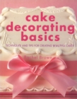 Cake Decorating Basics : Tehniques and Tips for Creating Beautiful Cakes - eBook