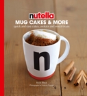 Nutella Mug Cakes and More : Quick and Easy Cakes, Cookies and Sweet Treats - eBook