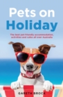 Pets on Holiday : The Best Pet-friendly Accommodation, Activities and Cafes All Over Australia - eBook