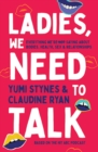 Ladies, We Need To Talk : Everything We're Not Saying About Bodies, Health, Sex & Relationships - eBook