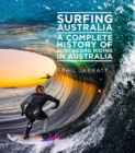 Surfing Australia : A Complete History of Surfboard Riding in Australia - Book