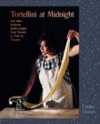 Tortellini at Midnight : and other heirloom family recipes from Taranto to Turin to Tuscany - Book