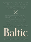 Baltic : New & Old Recipes: Estonia, Latvia & Lithuania - Book
