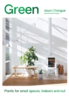Green : Plants for Small Spaces, Indoors and Out - Book