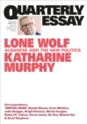 Quarterly Essay 88 Lone Wolf : Albanese and the New Politics: Quarterly Essay 88 - eBook