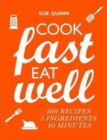 Cook Fast, Eat Well : 5 Ingredients, 10 Minutes, 160 Recipes - Book
