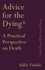 Advice for the Dying (and Those Who Love Them) : A Practical Perspective on Death - Book