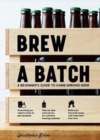 Brew a Batch : A beginner's guide to home-brewed beer - Book