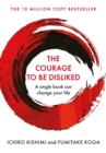 The Courage To Be Disliked : A single book can change your life - eBook