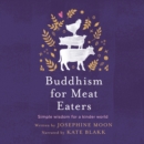 Buddhism for Meat Eaters : Simple Wisdom for a Kinder World - eAudiobook