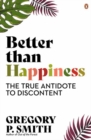 Better than Happiness : The True Antidote to Discontent - Book