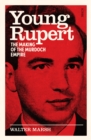 Young Rupert : the making of the Murdoch empire - eBook