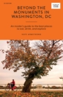 Beyond the Monuments in Washington, DC : An Insider's Guide to the Best Places to Eat, Drink, and Explore - eBook