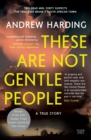 These Are Not Gentle People : A True Story - eBook