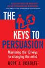 The Keys to Persuasion : Mastering the 10 Keys to Changing the Mind - eBook