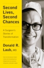 Second Lives, Second Chances : A Surgeon's Stories of Transformation - Book