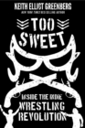 Too Sweet : Inside the Indie Wrestling Revolution - Book