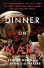 Dinner On Mars : The Technologies That Will Feed the Red Planet and Transform Agriculture on Earth - Book