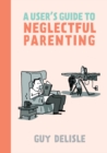 A User's Guide to Neglectful Parenting - eBook